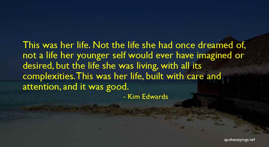 Living The Life You Dreamed Of Quotes By Kim Edwards Living The Life You Dreamed Of Quotes By Kim Edwards