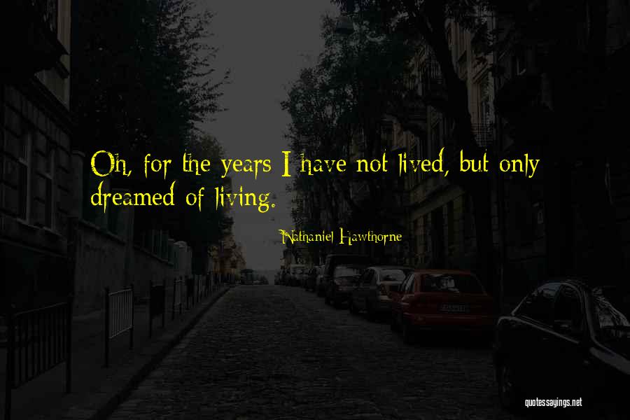 Living The Life You Dreamed Of Quotes By Nathaniel Hawthorne Living The Life You Dreamed Of Quotes By Nathaniel Hawthorne