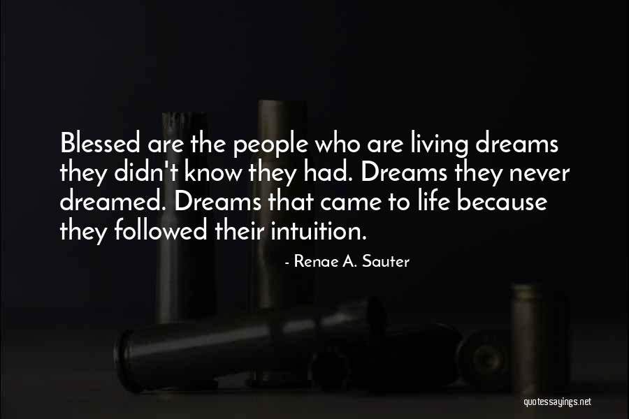 Living The Life You Dreamed Of Quotes By Renae A. Sauter Living The Life You Dreamed Of Quotes By Renae A. Sauter