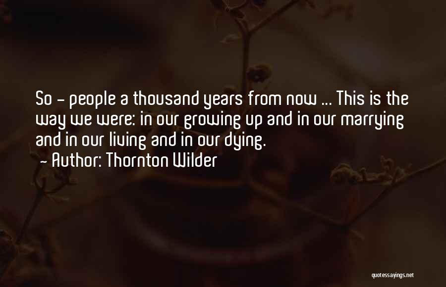 Living This Life Quotes By Thornton Wilder