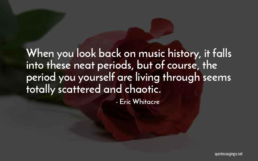 Living Through History Quotes By Eric Whitacre Living Through History Quotes By Eric Whitacre