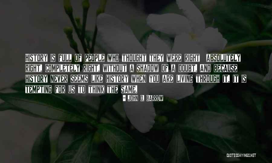 Living Through History Quotes By John D. Barrow Living Through History Quotes By John D. Barrow