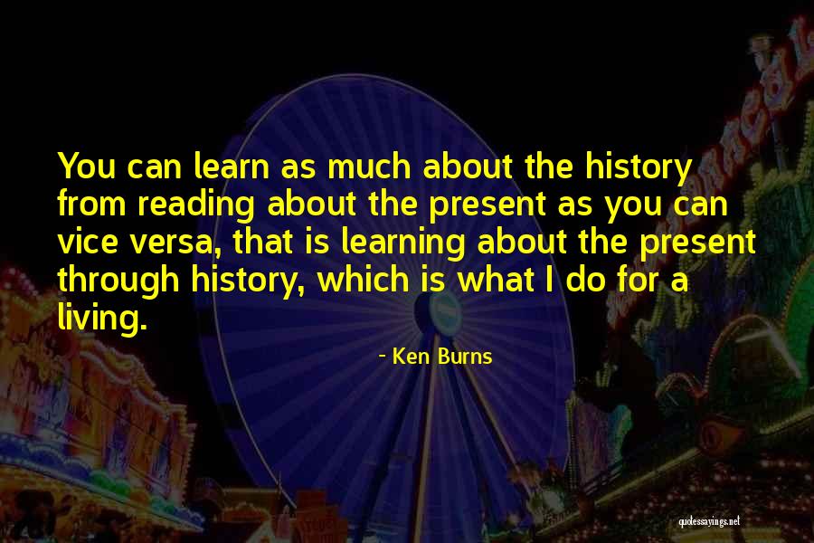 Living Through History Quotes By Ken Burns Living Through History Quotes By Ken Burns