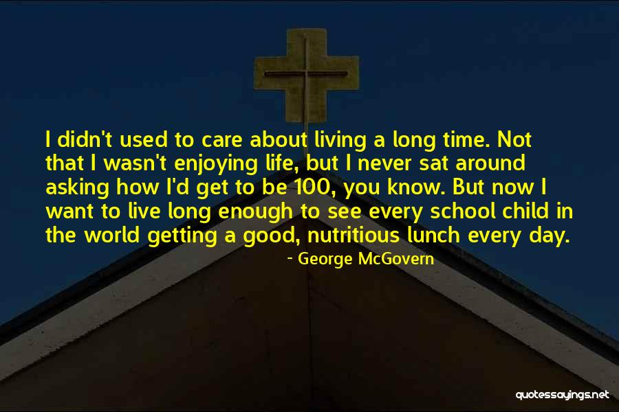 Living To 100 Quotes By George McGovern Living To 100 Quotes By George McGovern