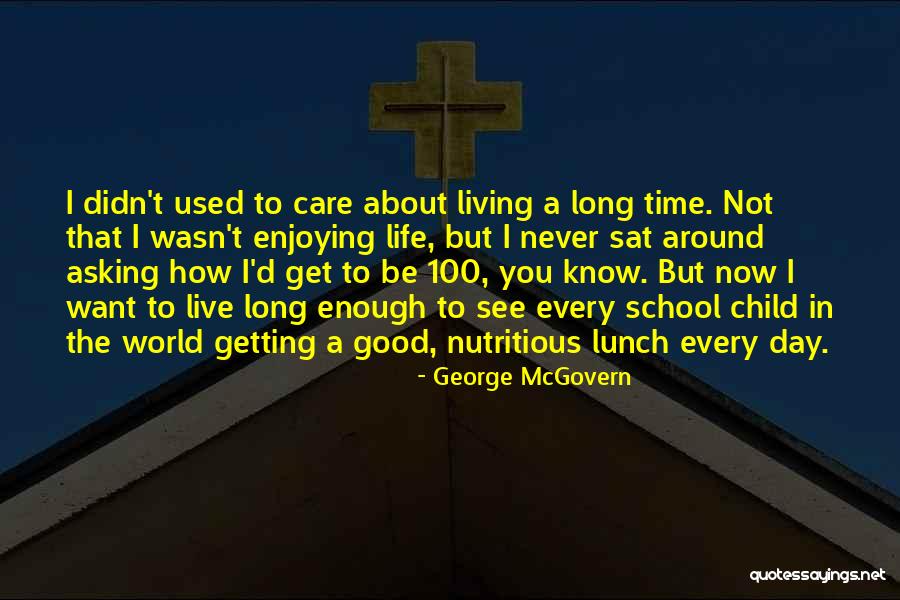 Living To 100 Quotes By George McGovern