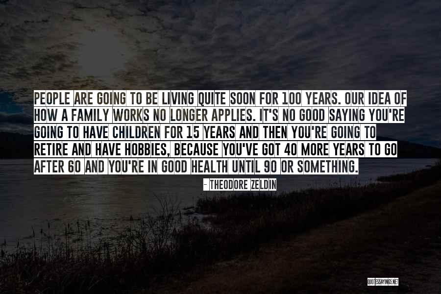 Living To 100 Quotes By Theodore Zeldin Living To 100 Quotes By Theodore Zeldin