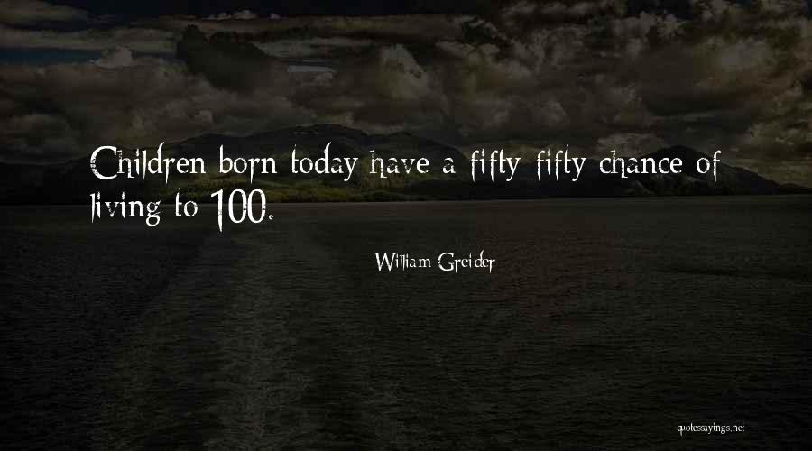 Living To 100 Quotes By William Greider Living To 100 Quotes By William Greider