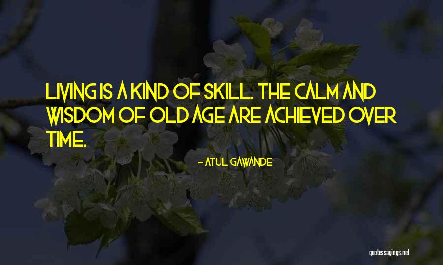 Living To An Old Age Quotes By Atul Gawande