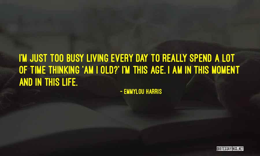 Living To An Old Age Quotes By Emmylou Harris