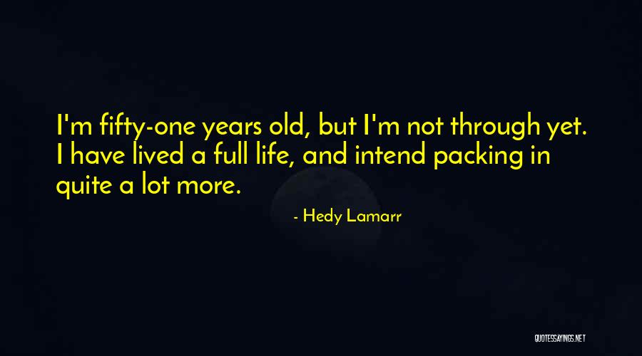 Living To An Old Age Quotes By Hedy Lamarr