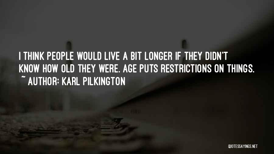 Living To An Old Age Quotes By Karl Pilkington