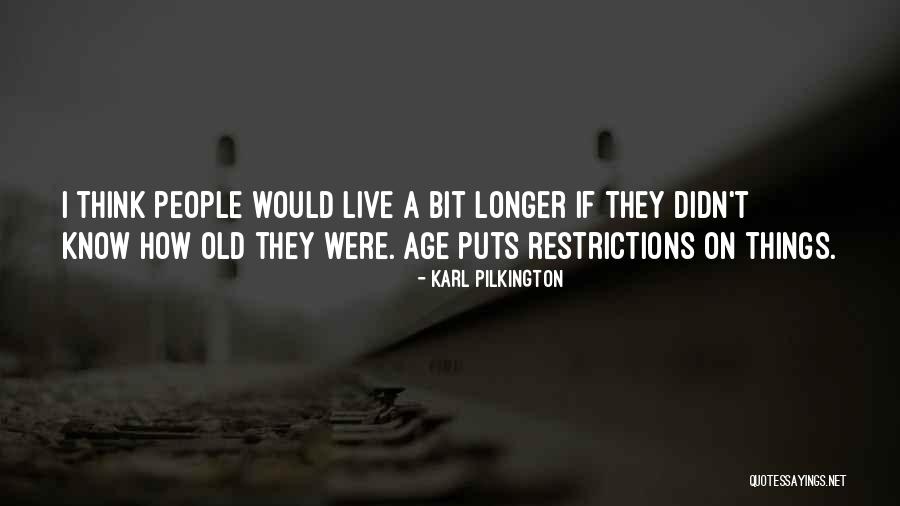 Living To An Old Age Quotes By Karl Pilkington