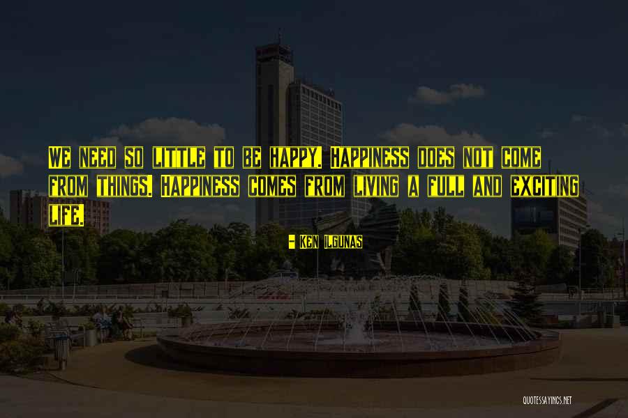 Living To Be Happy Quotes By Ken Ilgunas Living To Be Happy Quotes By Ken Ilgunas