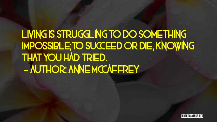 Living To Die Quotes By Anne McCaffrey