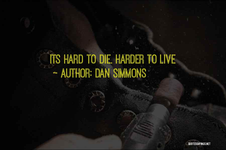 Living To Die Quotes By Dan Simmons