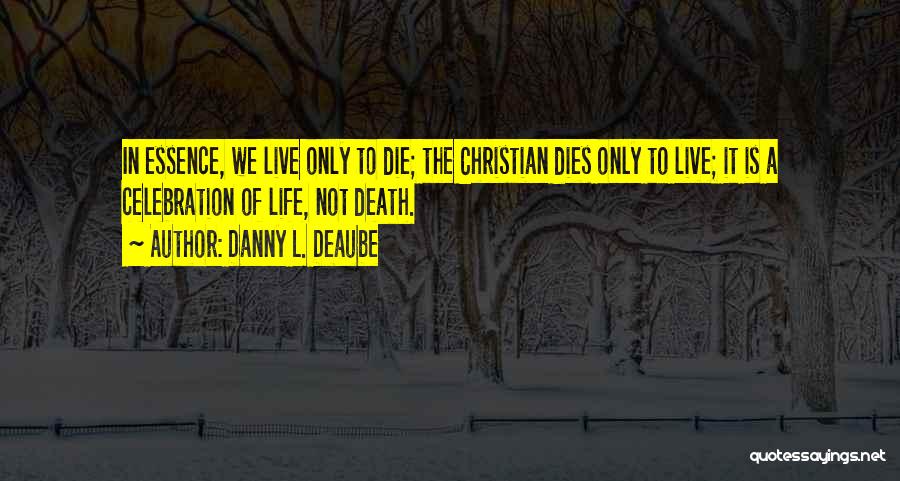 Living To Die Quotes By Danny L. Deaube