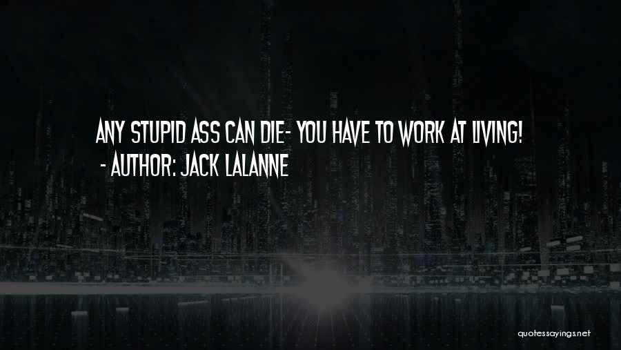 Living To Die Quotes By Jack LaLanne