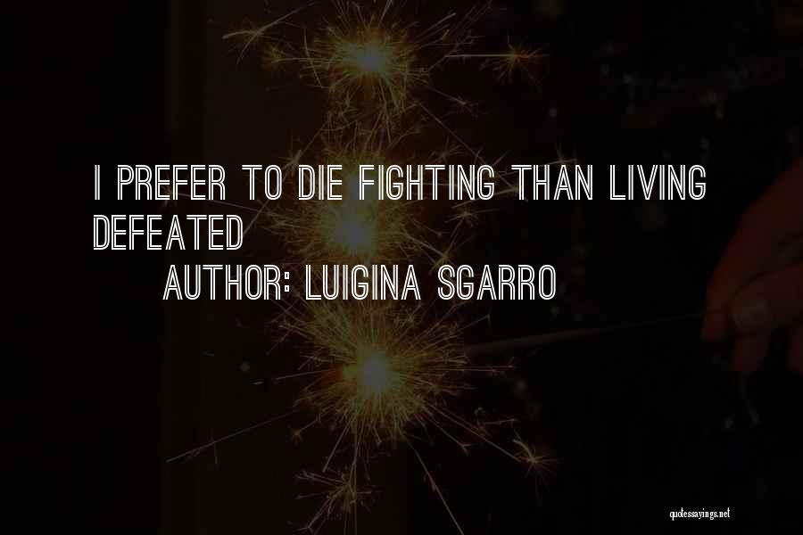 Living To Die Quotes By Luigina Sgarro