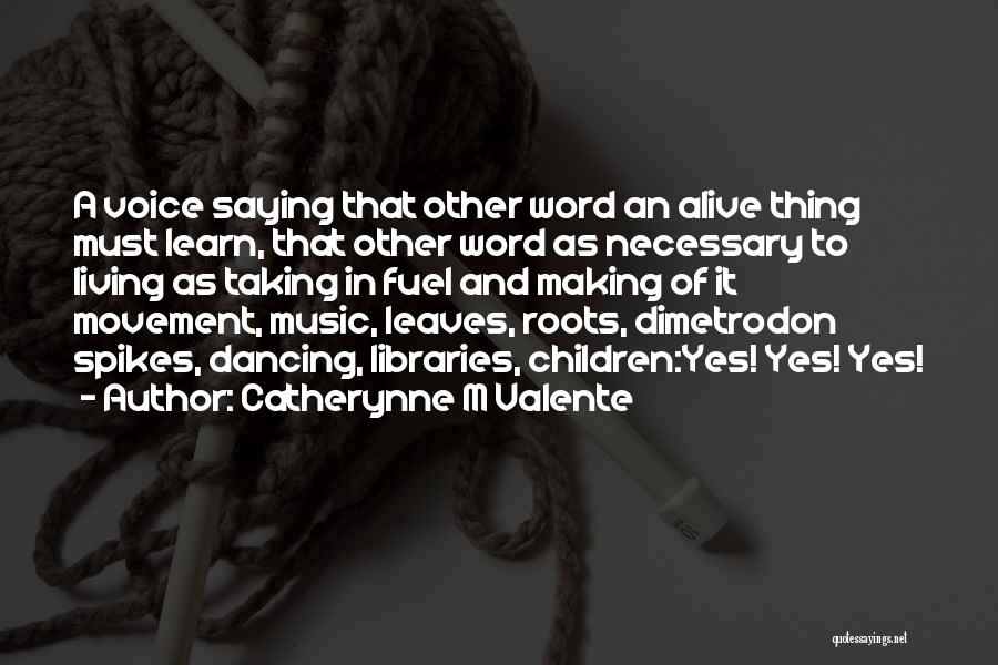 Living To Learn Quotes By Catherynne M Valente