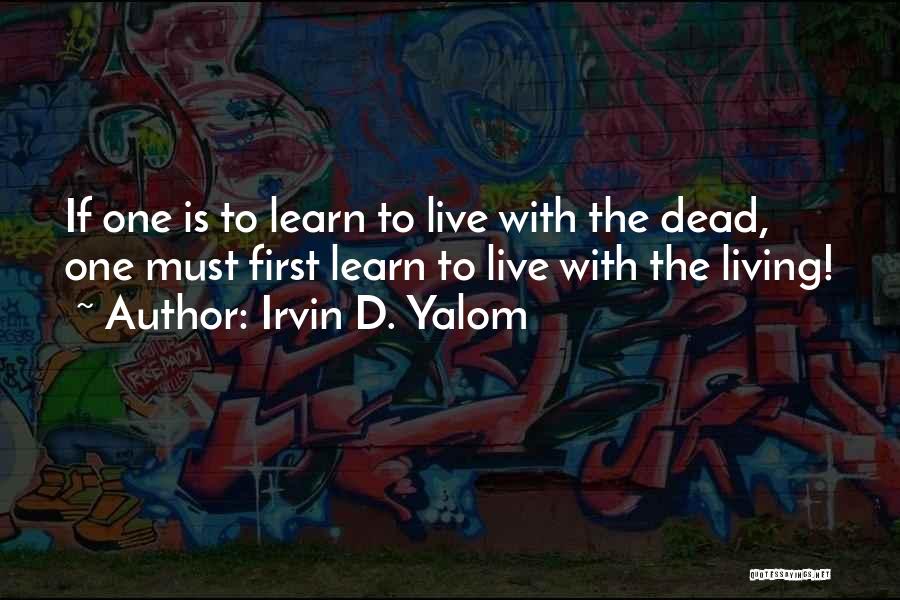 Living To Learn Quotes By Irvin D. Yalom