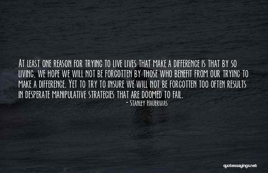Living To Make A Difference Quotes By Stanley Hauerwas Living To Make A Difference Quotes By Stanley Hauerwas