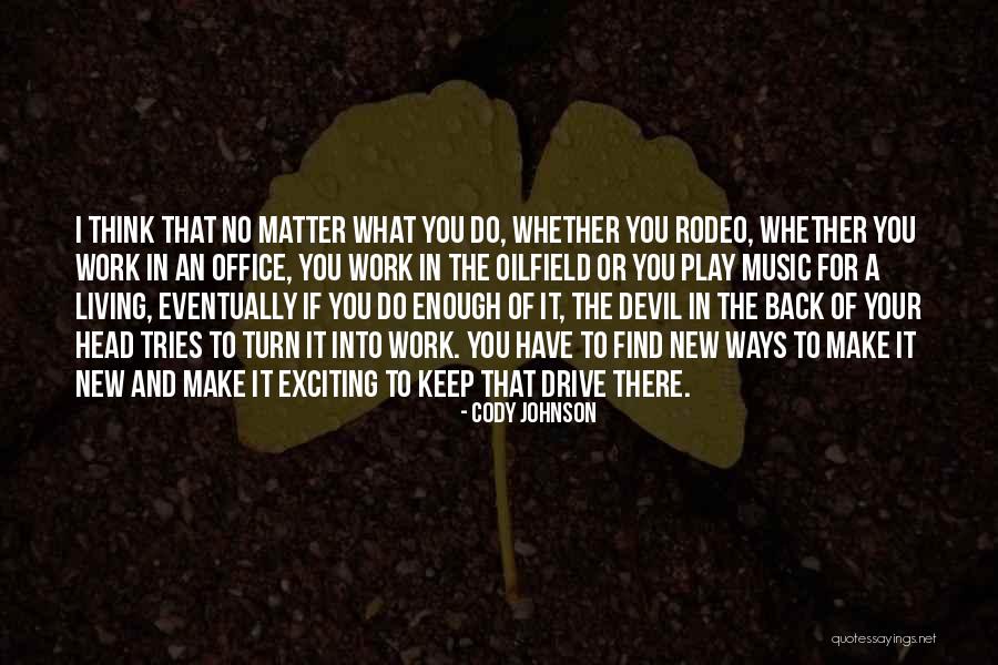 Living To Work Quotes By Cody Johnson Living To Work Quotes By Cody Johnson