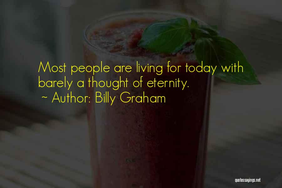 Living Today Quotes By Billy Graham