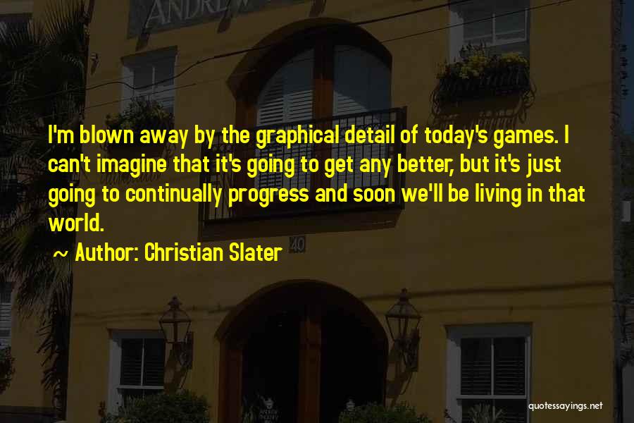 Living Today Quotes By Christian Slater