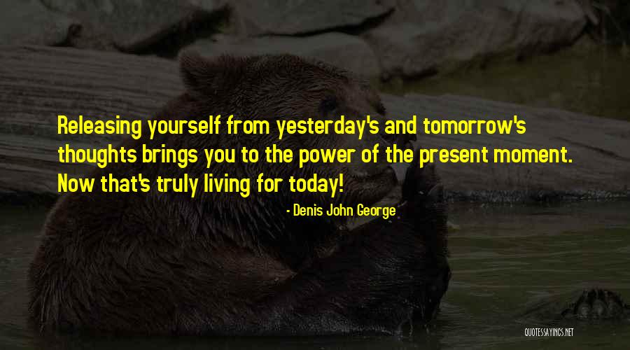 Living Today Quotes By Denis John George