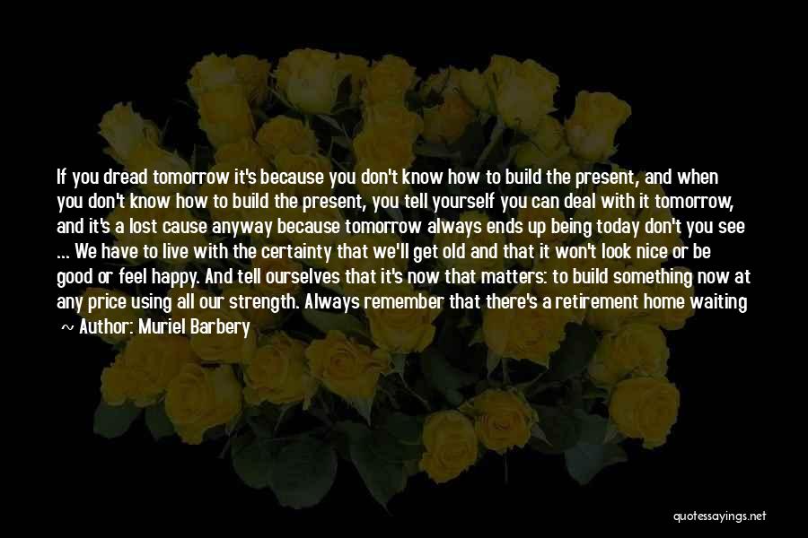 Living Today Quotes By Muriel Barbery Living Today Quotes By Muriel Barbery