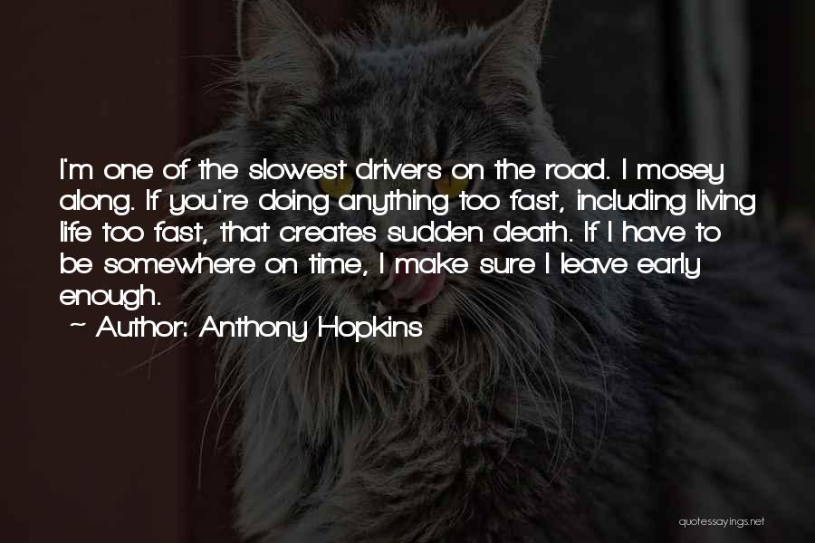 Living Too Fast Quotes By Anthony Hopkins