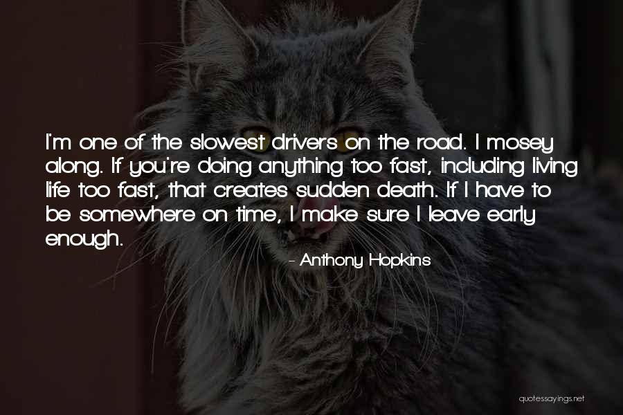 Living Too Fast Quotes By Anthony Hopkins