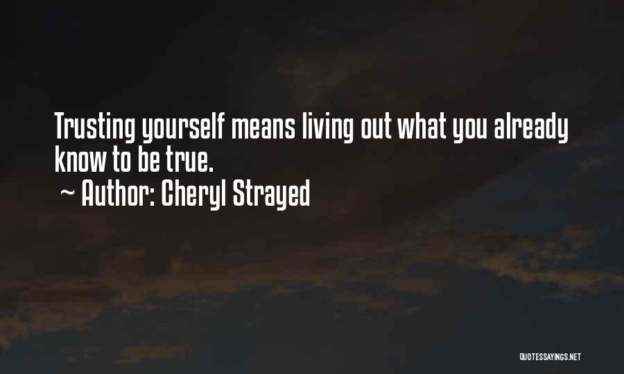 Living True To Yourself Quotes By Cheryl Strayed