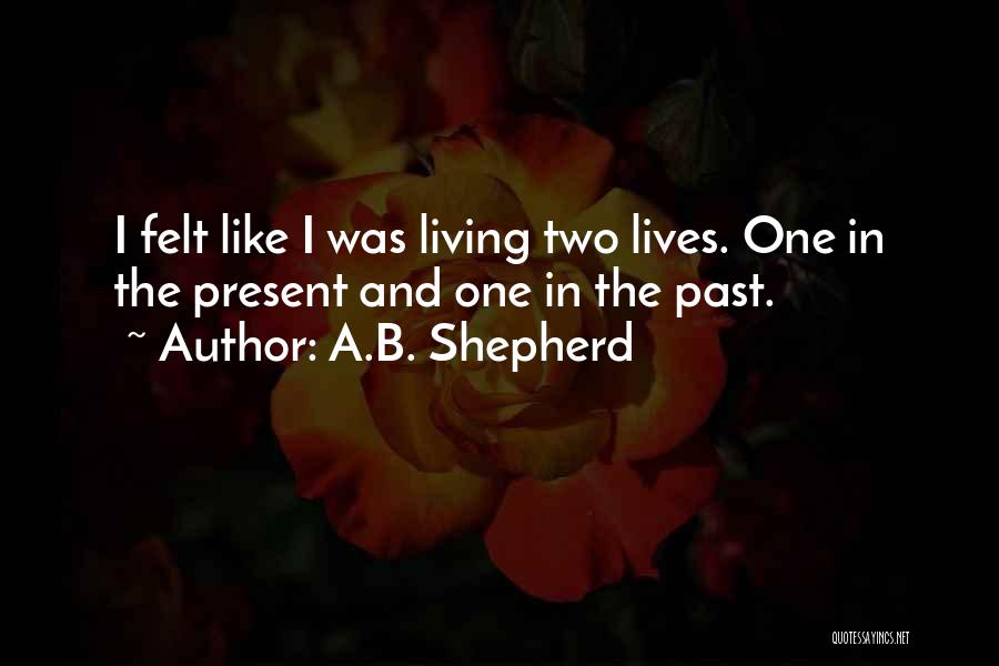 Living Two Lives Quotes By A.B. Shepherd