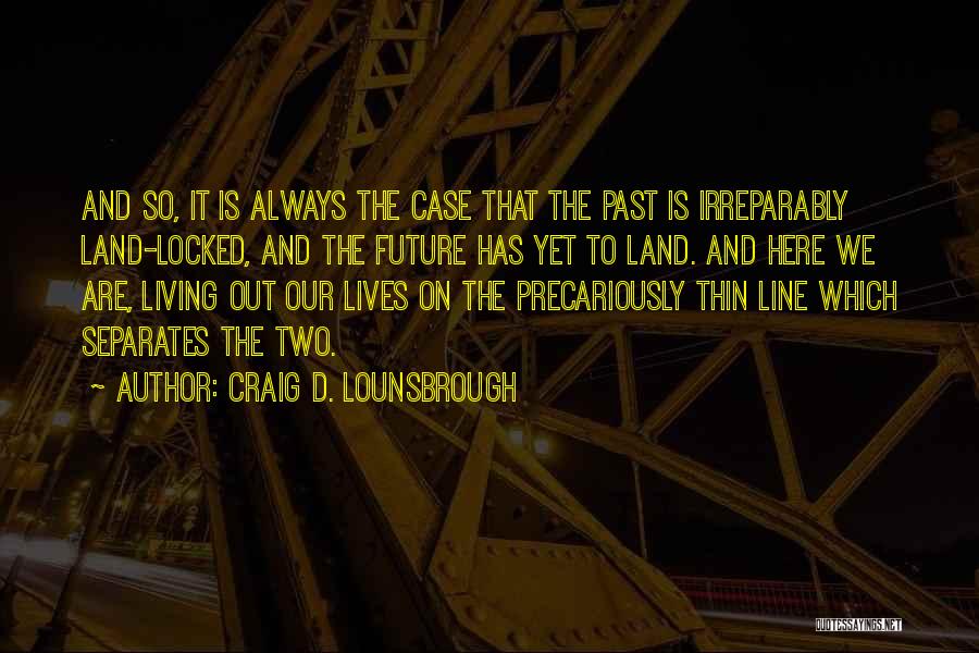 Living Two Lives Quotes By Craig D. Lounsbrough