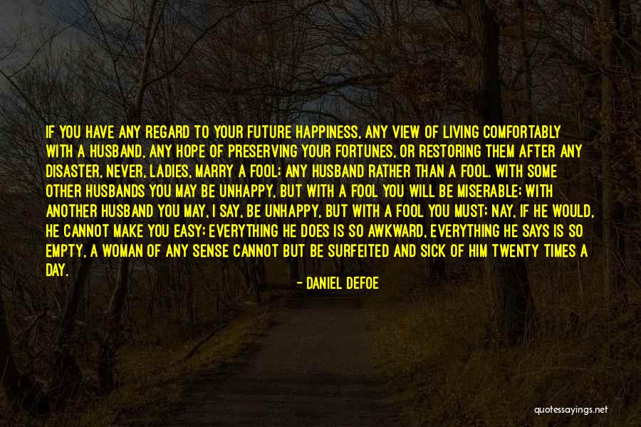 Living Unhappy Quotes By Daniel Defoe Living Unhappy Quotes By Daniel Defoe