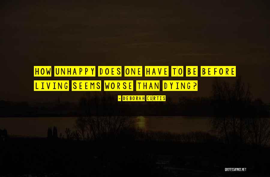 Living Unhappy Quotes By Deborah Curtis Living Unhappy Quotes By Deborah Curtis