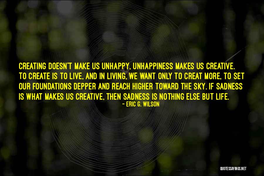 Living Unhappy Quotes By Eric G. Wilson Living Unhappy Quotes By Eric G. Wilson