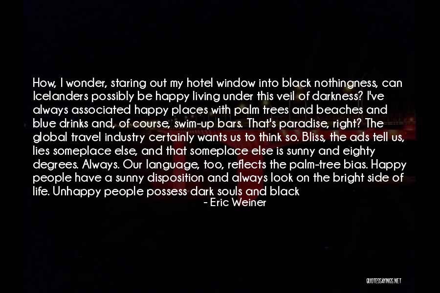 Living Unhappy Quotes By Eric Weiner Living Unhappy Quotes By Eric Weiner