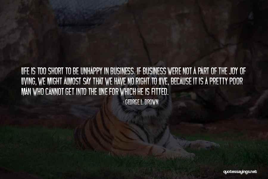 Living Unhappy Quotes By George L. Brown Living Unhappy Quotes By George L. Brown