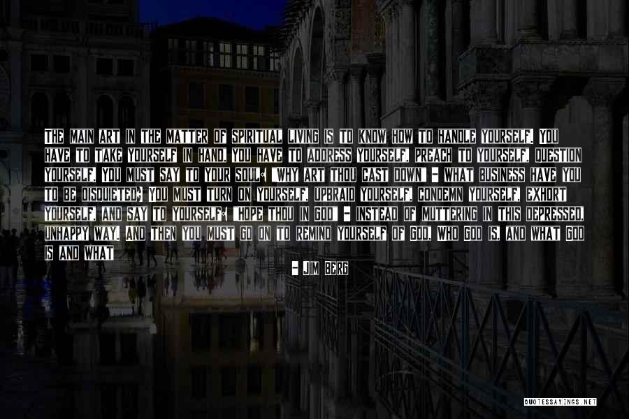 Living Unhappy Quotes By Jim Berg Living Unhappy Quotes By Jim Berg
