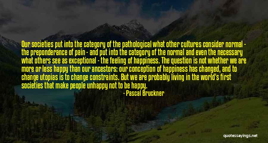 Living Unhappy Quotes By Pascal Bruckner Living Unhappy Quotes By Pascal Bruckner