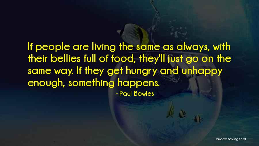 Living Unhappy Quotes By Paul Bowles Living Unhappy Quotes By Paul Bowles