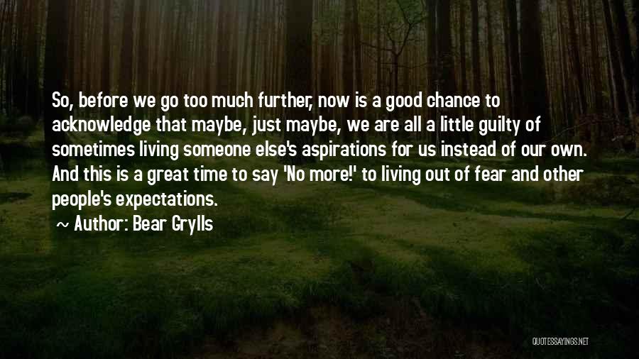 Living Up To People's Expectations Quotes By Bear Grylls