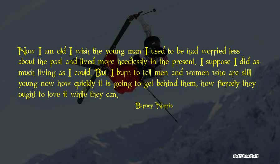 Living While Young Quotes By Barney Norris Living While Young Quotes By Barney Norris