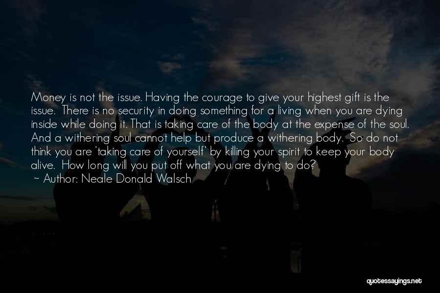 Living While You're Alive Quotes By Neale Donald Walsch