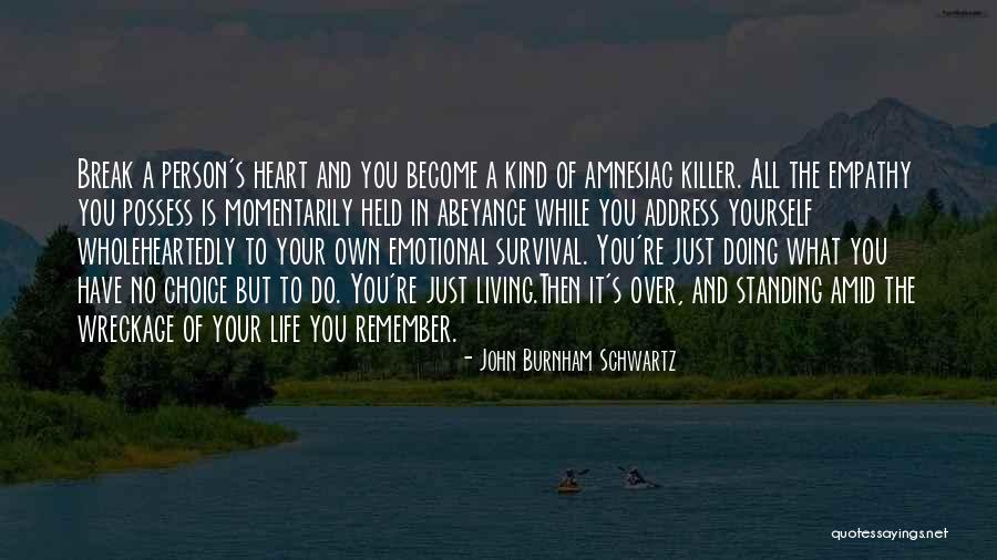 Living Wholeheartedly Quotes By John Burnham Schwartz Living Wholeheartedly Quotes By John Burnham Schwartz