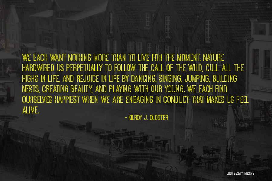 Living Wild Quotes By Kilroy J. Oldster Living Wild Quotes By Kilroy J. Oldster
