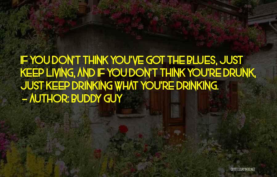 Living With A Drunk Quotes By Buddy Guy