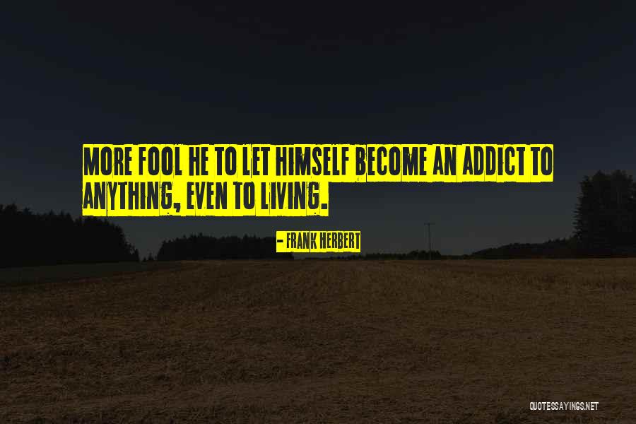 Living With An Addict Quotes By Frank Herbert Living With An Addict Quotes By Frank Herbert